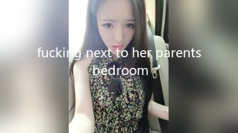 fucking next to her parents bedroom